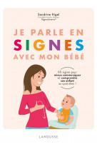 Je parle en signes avec mon bebe - 100 signes pour communiquer en famille au quotidien