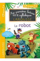 Premieres lectures 100 % syllabiques larousse - le robot