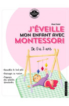 J-eveille mon enfant avec montessori - de 0 a 3 ans