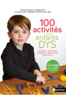 100 activites pour enfants dys : dyslexie, dyspraxie, dysphasie, dyscalculie, dysgraphie...