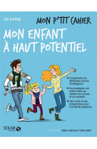 Mon p-tit cahier - mon enfant a haut potentiel