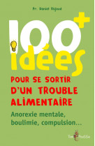 100 idees pour se sortir d-un trouble alimentaire - anorexie, boulimie, compulsion