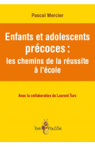 Enfants et adolescents precoces - les chemins de la reussite a l-ecole