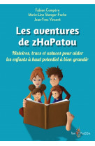 Les aventures de zhapatou - histoires, trucs et astuces pour aider les enfants a haut potentiel a bi