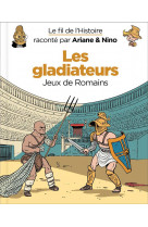 Le fil de l'histoire raconté par ariane & nino - les gladiateurs