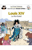 Le fil de l'histoire raconté par ariane & nino - louis xiv