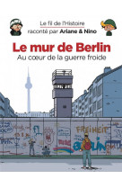 Le fil de l'histoire raconté par ariane & nino - le mur de berlin