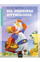 Ma première mythologie - l'or du roi midas cp/ce1 6/7 ans