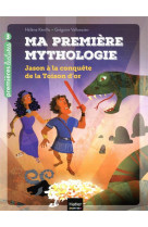 Ma première mythologie - jason à la conquête de la toison d'or cp/ce1 6/7 ans