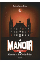 Le manoir saison 1, tome 03 - alisande et le cercle de feu