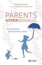 Parents hypersensibles - comment faire de l-emotivite un atout