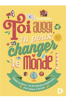 Toi aussi, tu peux changer le monde !