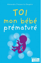 Toi, mon bebe premature