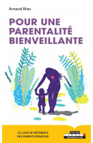 Pour une parentalite bienveillante - le livre de reference des parents epanouis