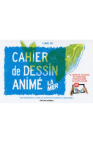 Cahier de dessin anime - la mer