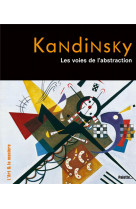 Kandinsky, les voies de l-abstraction