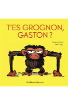 Gaston grognon - t-es grognon, gaston ? - edition tout carton