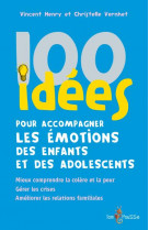 100 idees pour accompagner les emotions des enfants et des adolescents