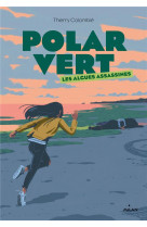 Polar vert, tome 01 - les algues assassines