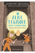 Operation moustaches du desert - tome 3 - alice lerisque super exploratrice - tome 3