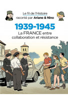 Le fil de l'histoire raconté par ariane & nino - 1939-1945 - la france entre collaboration et résist