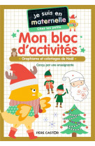 Je suis en maternelle - mon bloc d-activites - chez les petits - vive noel ! - graphisme et coloriag