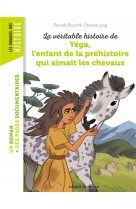 La veritable histoire de yega, l-enfant de la prehistoire qui aimait les chevaux