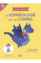 La sophrologie par les contes - 5 histoires pour apprivoiser ses emotions et s-epanouir sereinement