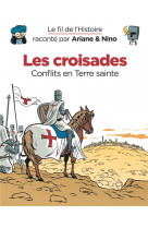 Le fil de l'histoire raconté par ariane & nino - les croisades