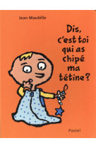 Dis, c-est toi qui as chipe ma tetine ?