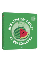 Mon livre des odeurs et des couleurs - fruits en folie