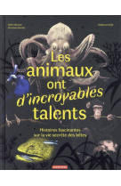 Les animaux ont d-incroyables talents - histoires fascinantes sur la vie secrete des betes