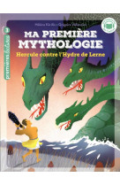 Ma premiere mythologie - t18 - ma premiere mythologie - hercule contre l-hydre de lerne - cp/ce1 6/7