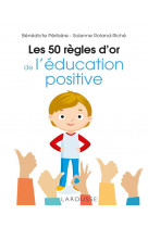 Les 50 règles d'or de l'éducation positive