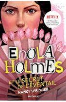 Les enquetes d-enola holmes, tome 4 : le secret de l-eventail