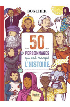 50 personnages qui ont marque l-histoire