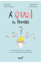 A quoi tu penses ? - il n-y a pas d-age pour les questions, il n-y a pas d-age pour etre philosophe