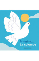 Imagine... la colombe - un premier voyage interieur