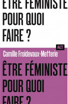 être féministe, pour quoi faire ? / collection alt