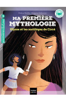 Ma premiere mythologie - t19 - ma premiere mythologie - ulysse et les sortileges de circee - cp/ce1