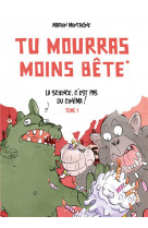 Tu mourras moins bête - tome 1 - la science c'est pas du cinéma!