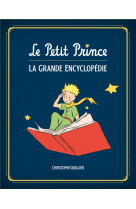 Le petit prince, l-encyclopedi - le petit prince : l-encyclopedie illustree / edition augmentee