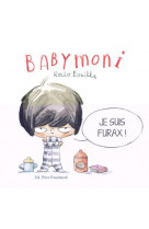 Babymoni - je suis furax !