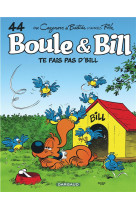 Boule & bill - tome 44 - te fais pas d'bill !