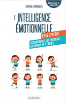 L'intelligence emotionnelle chez l'enfant : gerer ses emotions en famille et a l'ecole