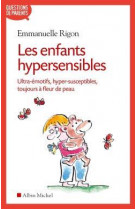 Les enfants hypersensibles  -  ultra-emotifs, hyper-susceptibles, toujours a fleur de peau