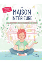 Ma maison interieure - a la decouverte de mon corps et de mon esprit - le nouveau guide de sophrolog