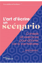 L'art d'ecrire un scenario : conseils et exercices pour donner vie a vos histoires