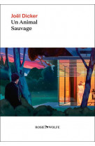 Un animal sauvage - nouveaute joel dicker 2024