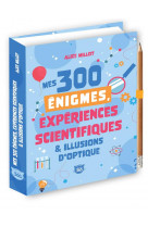 Mes 300 énigmes, expériences scientifiques & illusions d'optique